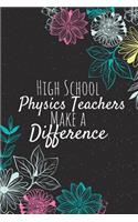 High School Physics Teachers Make A Difference: Blank Lined Journal Notebook, High School Physics Teachers Gifts, Teachers Appreciation Gifts, Gifts for Teachers
