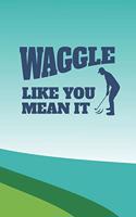 Waggle Like You Mean It: 2020 Weekly Planner For Those Who Love To Play Golf