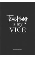 Teaching Is My Vice: A 6x9 Inch Matte Softcover Quote Notebook Journal Diary With A Bold Text Font Cover Slogan and 120 Blank Lined Pages