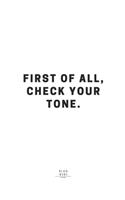 First Of All, Check Your Tone.