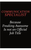 Communication Specialist Because Freaking Awesome Is Not An Official Job Title: Career journal, notebook and writing journal for encouraging men, women and kids. A framework for building your career.