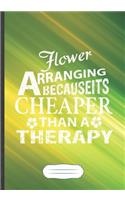 Flower Arranging Because It's Cheaper Then a Therapy