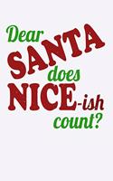 Dear Santa Does Nice-ish Count: Fun Christmas Note for Children Parents and Family to Celebrate the Xmas Holiday