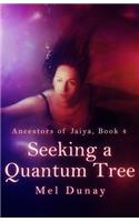 Seeking a Quantum Tree: (4 Ancestors of Jaiya)