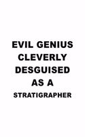 Evil Genius Cleverly Desguised As A Stratigrapher: Original Stratigrapher Notebook, Journal Gift, Diary, Doodle Gift or Notebook - 6 x 9 Compact Size- 109 Blank Lined Pages