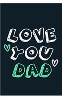 Love You Dad: Blank Lined Notebook Journal: Gift for Father Daddy Dad Papa Stepdad Adopted 6x9 - 110 Blank Pages - Plain White Paper - Soft Cover Book