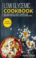 Low Glycemic Cookbook: MAIN COURSE - 60+ Breakfast, Lunch, Dinner and Dessert Recipes for Low Glycemic Diet