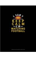 I Can't Keep Calm I'm Watching Football