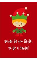 Never be too little. To be a Santa!