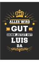 Alles wird gut denn jetzt ist Luis da: Notizbuch liniert 120 Seiten für Notizen Zeichnungen Formeln Organizer Tagebuch für den Vater Bruder Sohn