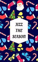 Jizz The Season: Blank Lined Notebook Journal: Great, Fun & Funny Christmas Alternative Greeting Card Gift For Friends, Parents & Loved Ones(4 Xmas Notebook)