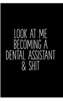 Look at me becoming a dental assistant & shit: Dental assistant Notebook journal Diary Cute funny humorous blank lined notebook Gift for dentist student hospital college ruled graduation gift ...