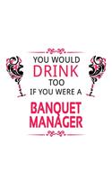 You Would Drink Too If You Were A Banquet Manager