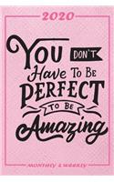 Set My 2020 Goals - Weekly and Monthly Planner: You Dont Have Tobe Perfect To Be Amazing - January 1, 2020 - December 31, 2020 - Monthly Vision Board - Goal Setting and Action Calendar