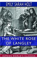 The White Rose of Langley (Esprios Classics): A Story of the Olden Time