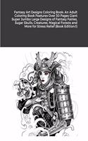 Fantasy Art Designs Coloring Book: An Adult Coloring Book Features Over 30 Pages Giant Super Jumbo Large Designs of Fantasy Fairies, Sugar Skulls, Creatures, Magical Forests and More 