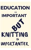 Education Is Important But Knitting Is Importanter