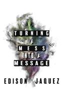 Turning A Mess Into A Message