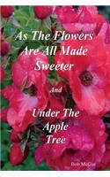 As the Flowers Are All Made Sweeter and Under the Apple Tree