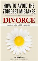 How To Avoid The Seven Biggest Mistakes in Divorce