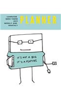 Computer Nerd Theme 2019 Weekly and Monthly Planner: It's Not a Bug It's a Feature Weekly Pages and Monthly Calendars Format with Habit Tracker, Moon Phases, Monthly National Themes, Daily Holidays (bo