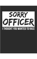 Sorry Officer I Thought You Wanted to Race