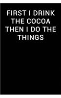 First I Drink the Cocoa Then I Do the Things