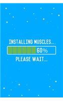 Installing Muscles Please Wait Journal Notebook