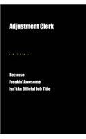 Adjustment Clerk Because Freakin' Awesome Isn't an Official Job Title: Blank Lined Journal