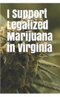 I Support Legalized Marijuana in Virginia