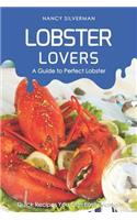 Lobster Lovers - A Guide to Perfect Lobster: Quick Recipes You Can Easily Master!