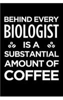 Behind Every Biologist Is a Substantial Amount of Coffee: Blank Lined Novelty Office Humor Themed Notebook to Write In: With a Versatile Ruled Interior