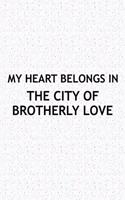 My Heart Belongs in the City of Brotherly Love: A 6x9 Inch Matte Softcover Journal Notebook with 120 Blank Lined Pages and a Positive Hometown or Travel Cover Slogan