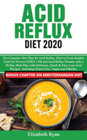 Acid Reflux Diet 2020: The Complete Diet Plan for Acid Reflux Disease. How to Cook Healthy Food for Prevent GERD and LPR with a 30-Day Meal Plan with Delicious, Quick & Ea