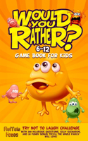 Would You Rather Game Book for Kids 6-12: Try Not To Laugh Challenge with 200 Hilarious Questions, Silly Scenarios, and 50 Funny Bonus Trivia the Whole Family Will Love!