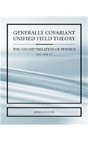 Generally Covariant Unified Field Thoery -The Geometrization of Physics - Volume IV