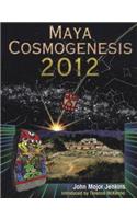 Maya Cosmogenesis 2012: The True Meaning of the Maya Calender End-Date