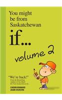 You Might Be from Saskatchewan If... (Vol 2)
