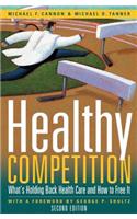 Healthy Competition: What's Holding Back Health Care and How to Free It