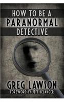 How To Be A Paranormal Detective