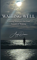 Waiting Well: Winning Strategies for Your Season of Waiting