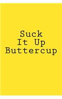 Suck It Up Buttercup: Notebook