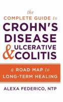 Complete Guide to Crohn's Disease & Ulcerative Colitis: A Road Map to Long-Term Healing