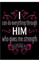 I Can Do Everything Through Him Who Gives Me Strength Philippians 4: 13: Inspirational Bible Verse Journal Diary Gift
