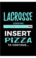 Lacrosse Loading 75% Insert Pizza To Continue