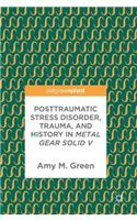 Posttraumatic Stress Disorder, Trauma, and History in Metal Gear Solid V