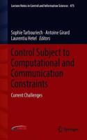 Control Subject to Computational and Communication Constraints: Current Challenges(475 Lecture Notes in Control and Information Sciences)