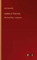 Loyalties; In Three Acts: Fifth Series Plays - in large print