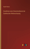 Grundlinien einer Erkenntnistheorie der Goetheschen Weltanschauung