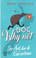 Doc Why Not: Der Arzt, dem die Kiwis vertrauen: Die Abenteuer eines Anästhesisten in Neuseeland